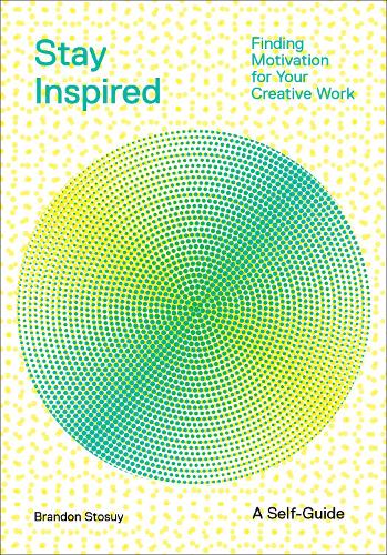 Бумажная книга «Stay Inspired: Cultivating Curiosity and Growing Your Ideas (A Self-Guide): Finding Motivation for Your Creative Work», автор Брэндон Стосуй - фото №1
