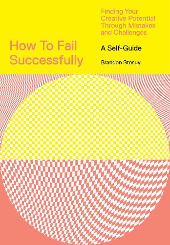 Бумажная книга «How to Fail Successfully: Finding Your Creative Potential Through Mistakes and Challenges», автор Брэндон Стосуй - фото №1
