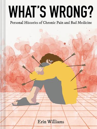 Бумажная книга «What's Wrong?: Personal Histories of Chronic Pain and Bad Medicine», автор Эрин Уильямс - фото №1