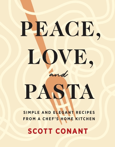 Бумажная книга «Peace, Love, and Pasta: Simple and Elegant Recipes from a Chef's Home Kitchen», автор Скотт Конант - фото №1