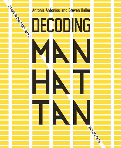 Паперова книга «Decoding Manhattan: Island of Diagrams, Maps, and Graphics», авторів Антоніс Антоніу, Стівен Хеллер - фото №1