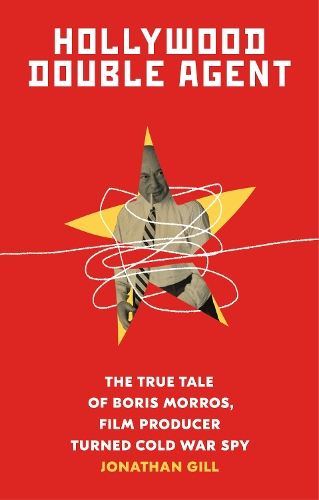 Бумажная книга «Hollywood Double Agent: The True Tale of Boris Morros, Film Producer Turned Cold War Spy», автор Джонатан Гилл - фото №1