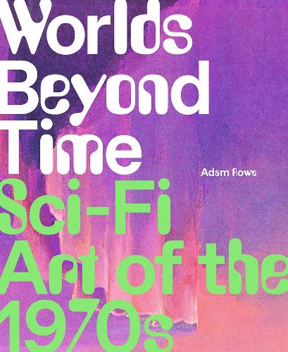 Бумажная книга «Worlds Beyond Time: Sci-Fi Art of the 1970s», автор Адам Роу - фото №1
