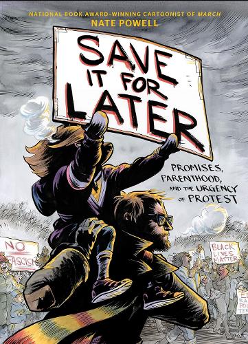 Бумажная книга «Save It for Later: Promises, Parenthood, and the Urgency of Protest», автор Нейт Пауэлл - фото №1