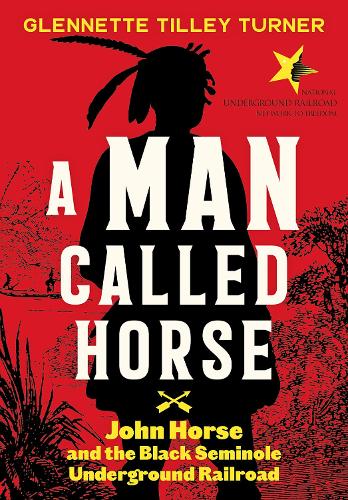 Бумажная книга «A Man Called Horse: John Horse and the Black Seminole Underground Railroad: John Horse and the Black Seminole Underground Railroad», автор Гленнет Тилли Тернер - фото №1