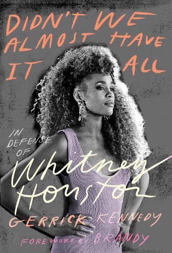 Бумажная книга «Didn't We Almost Have It All: In Defense of Whitney Houston», автор Геррик Кеннеди - фото №1