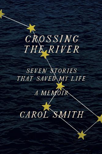 Бумажная книга «Crossing the River: Seven Stories That Saved My Life, A Memoir», автор Кэрол Смит - фото №1