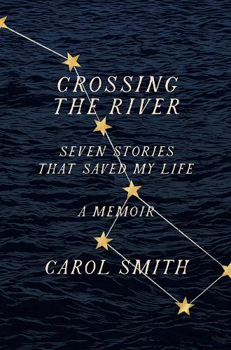 Бумажная книга «Crossing the River: Seven Stories That Saved My Life, A Memoir», автор Кэрол Смит - фото №1