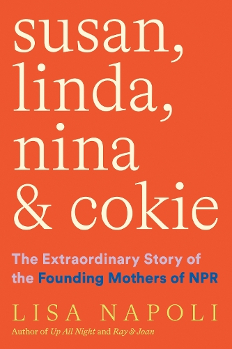 Бумажная книга «Susan, Linda, Nina & Cokie: The Extraordinary Story of the Founding Mothers of NPR», автор Лиза Наполи - фото №1