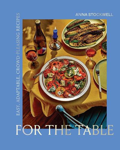 Бумажная книга «For the Table: Easy, Adaptable, Crowd-Pleasing Recipes», автор Анна Стоквелл - фото №1