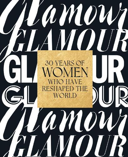 Бумажная книга «Glamour: 30 Years of Women Who Have Reshaped the World», автор Glamour Magazine - фото №1