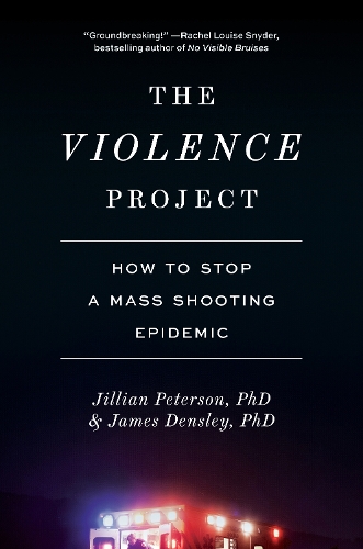 Паперова книга «The Violence Project: How to Stop a Mass Shooting Epidemic», авторів Джеймс Денслі, Джилліан Петерсон - фото №1