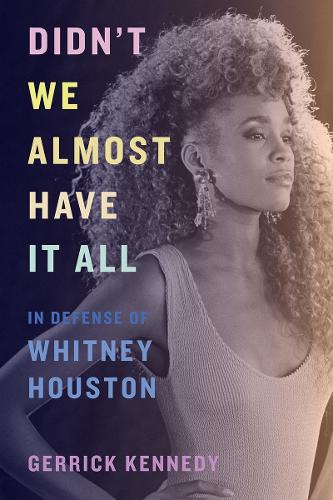 Бумажная книга «Didn't We Almost Have It All: In Defense of Whitney Houston», автор Геррик Кеннеди - фото №1