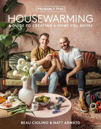 Паперова книга «Probably This Housewarming: A Guide to Creating a Home You Adore», авторів Бо Чіоліно, Метт Армато - фото №1