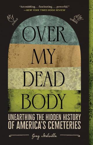 Бумажная книга «Over My Dead Body: Unearthing the Hidden History of America's Cemeteries», автор Грег Мелвилл - фото №1