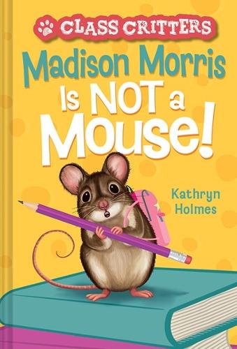 Бумажная книга «Madison Morris Is NOT a Mouse!: (Class Critters #3)», автор Кэтрин Холмс - фото №1