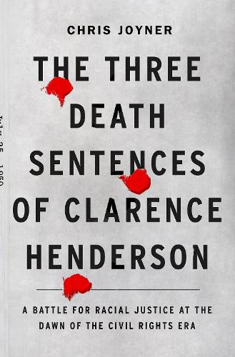 Бумажная книга «The Three Death Sentences of Clarence Henderson: A Battle for Racial Justice During the Dawn of the Civil Rights Era: A Battle for Racial Justice at the Dawn of the Civil Rights Era», автор Крис Джойнер - фото №1