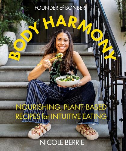 Бумажная книга «Body Harmony: Nourishing, Plant-Based Recipes for Intuitive Eating», автор Николь Берри - фото №1