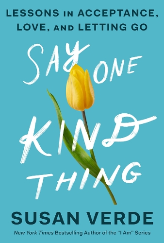 Бумажная книга «Say One Kind Thing: Lessons in Acceptance, Love, and Letting Go», автор Сьюзан Верде - фото №1
