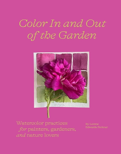 Бумажная книга «Color In and Out of the Garden: Watercolor Practices for Painters, Gardeners, and Nature Lovers», автор Лорена Эдвардс Форкнер - фото №1