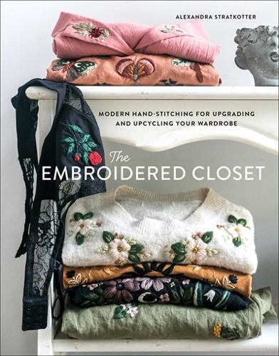 Бумажная книга «The Embroidered Closet: Modern Hand-stitching for Upgrading and Upcycling Your Wardrobe», автор Александра Страткоттер - фото №1
