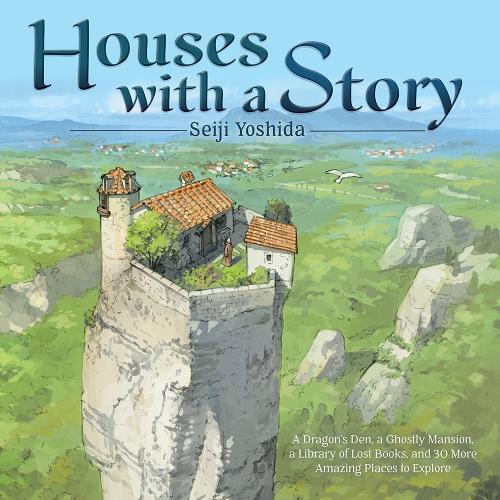 Паперова книга «Houses with a Story: A Dragon’s Den, a Ghostly Mansion, a Library of Lost Books, and 30 More Amazing Places to Explore», автор Йошида Сейджі - фото №1