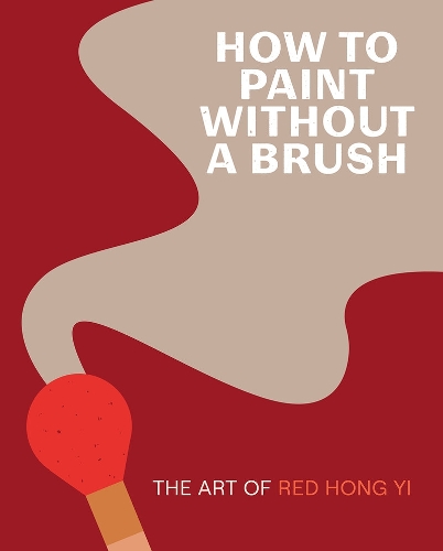 Бумажная книга «How to Paint Without a Brush: The Art of Red Hong Yi», автор Ред Хонг Йи - фото №1