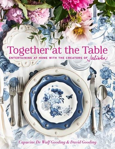 Бумажная книга «Together at the Table: Entertaining at home with the creators of Juliska», авторов Капуцина де Вульф Гудинг, Дэвид Гудинг - фото №1