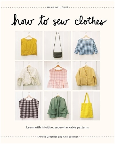 Бумажная книга «How to Sew Clothes: Learn with Intuitive, Super-Hackable Patterns», авторов Амелия Гринхолл, Эми Борнман - фото №1