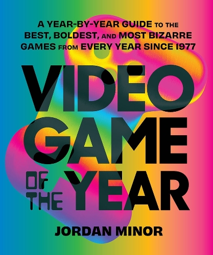 [object Object] «Video Game of the Year: A Year-by-Year Guide to the Best, Boldest, and Most Bizarre Games from Every Year Since 1977», автор Джордан Мінор - фото №1