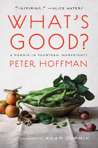 Бумажная книга «What's Good?: A Memoir in Fourteen Ingredients», автор Питер Хоффман - фото №1