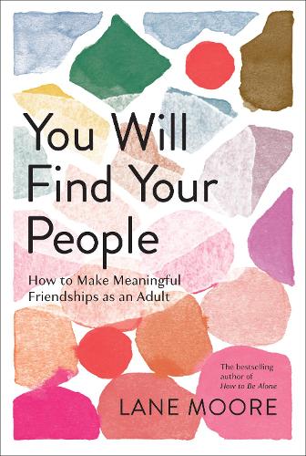 Бумажная книга «You Will Find Your People: How to Finally Make the Friendships You Deserve», автор Лейн Мур - фото №1