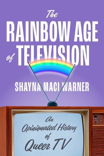 Бумажная книга «The Rainbow Age of Television: An Opinionated History of Queer TV», автор Шейна Маки Уорнер - фото №1