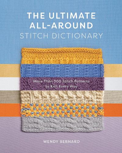 Бумажная книга «The Ultimate All-Around Stitch Dictionary: More Than 300 Stitch Patterns to Knit Every Way», автор Венди Бернард - фото №1
