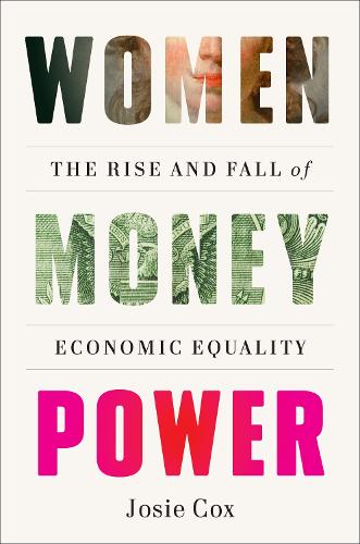Бумажная книга «Women Money Power: The Rise and Fall of Economic Equality», автор Джози Кокс - фото №1
