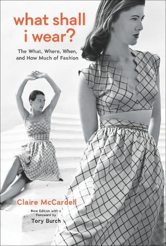 Бумажная книга «What Shall I Wear?: The What, Where, When, and How Much of Fashion, New Edition with a Foreword by Tory Burch», автор Клэр Маккарделл - фото №1
