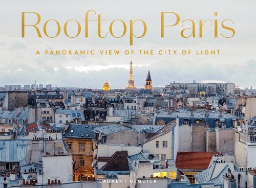 Бумажная книга «Rooftop Paris: A Panoramic View of the City of Light», автор Лоран Деквик - фото №1