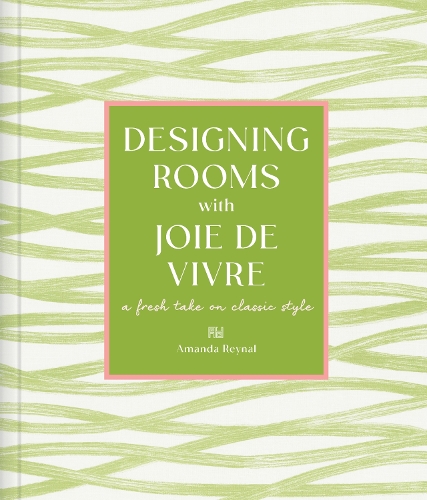 Паперова книга «Designing Rooms with Joie de Vivre: A Fresh Take on Classic Style», автор Аманда Рейналь - фото №1