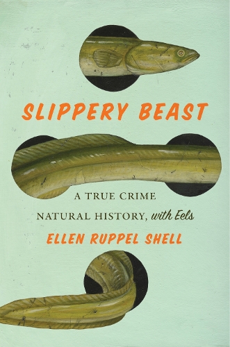 Бумажная книга «Slippery Beast: A True Crime Natural History, with Eels», автор Эллен Руппель Шелл - фото №1