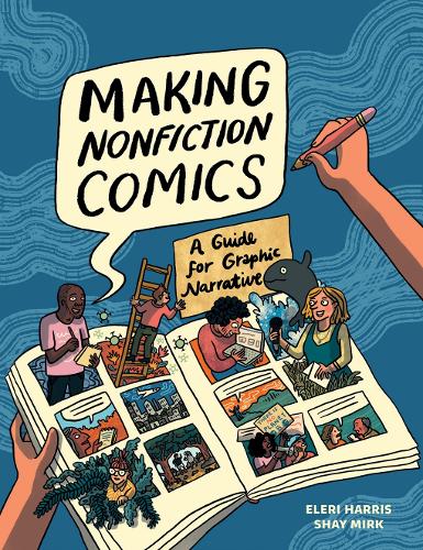 Паперова книга «Making Nonfiction Comics: A Guide for Graphic Narrative», авторів Елері Харріс, Шей Сара Мірк - фото №1