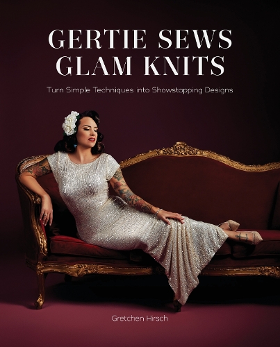 Бумажная книга «Gertie Sews Glam Knits: Turn Simple Techniques into Showstopping Designs», автор Гретхен Хирш - фото №1