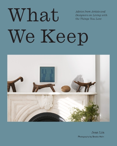 Бумажная книга «What We Keep: Advice from Artists and Designers on Living with the Things You Love», автор Джин Лин - фото №1