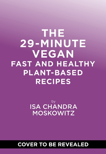 Паперова книга «The 29-Minute Vegan: Real Food, Real Vibes, Anytime», автор Іса Чандра Московиц - фото №1