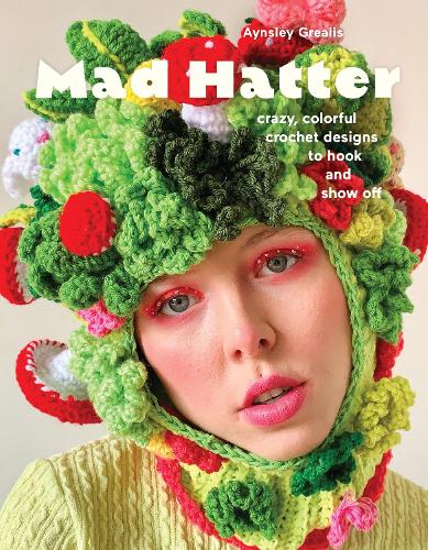 Бумажная книга «Mad Hatter: Crazy, Colorful Crochet Designs to Hook and Show Off», автор Эйнсли Грилис - фото №1