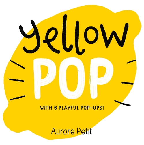 Паперова книга «Yellow Pop (With 6 Playful Pop-Ups!): A Board Book», автор Аврора Петі - фото №1