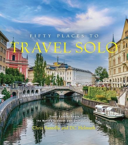 Бумажная книга «Fifty Places to Travel Solo: Travel Experts Share the World’s Greatest Solo Destinations», авторов Крис Сантелла, Ди Си Хельмут - фото №1