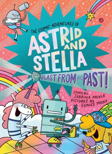 Бумажная книга «Blast from the Past! (The Cosmic Adventures of Astrid and Stella Book #5 (A Hello!Lucky Book)): A Graphic Novel», автор Сабрина Мойл - фото №1