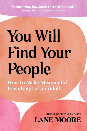 Бумажная книга «You Will Find Your People: How to Make Meaningful Friendships as an Adult», автор Лейн Мур - фото №1
