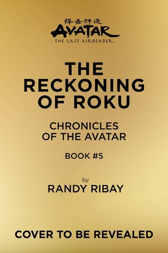 Бумажная книга «Avatar, the Last Airbender: The Reckoning of Roku (Chronicles of the Avatar Book 5)», автор Рэнди Рибей - фото №1