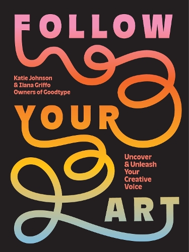 Бумажная книга «Follow Your Art: Uncover and Unleash Your Creative Voice», авторов Илана Гриффо, Кэти Джонсон - фото №1